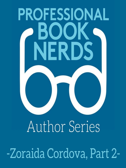 Title details for Zoraida Cordova Interview, Part Two by Professional Book Nerds - Available